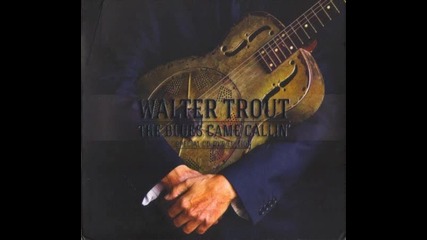 Walter Trout - Nobody Moves Me Like You Do