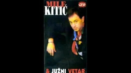 Mile Kitic i Juzni Vetar - Nemas srece u ljubavi