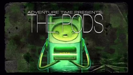 Adventure Time - The Pods