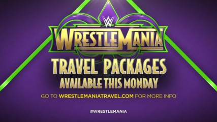 Get your exclusive WrestleMania 34 Travel Packages - available this Monday at noon ET