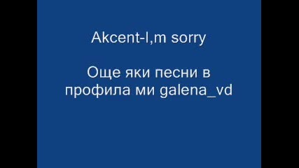 Akcent-i,m sorry