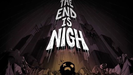 The End is Nigh излиза през юли месец