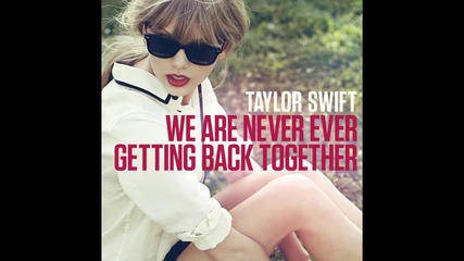 [*текст и превод*] Taylor Swift - We Are Never Ever Getting Back Together