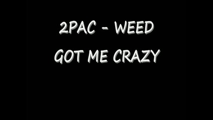 2pac - weed got me crazy