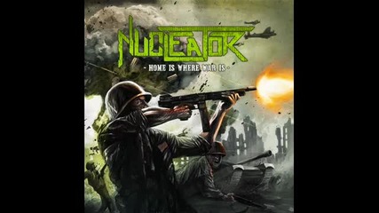 Nucleator - Napalm ( Home Is Where War Is-2012)