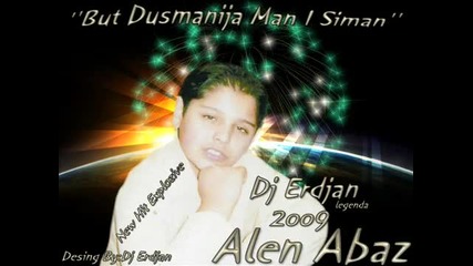 Alen Abaz 2009 But Dusmanija Man I Siman New Hit Realizacija By Dj Erdjan Legenda