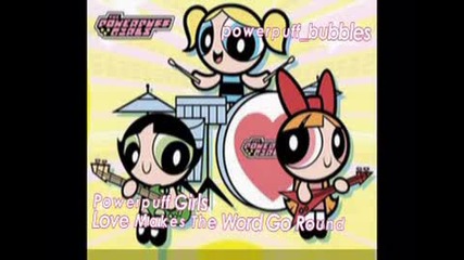 Powerpuff Girls - Love Makes The Word Go Round