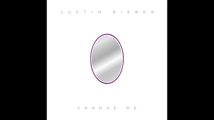 Justin Bieber - Change Me (official Single)