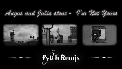Angus & Julia Stone - I'm Not Yours ( Fytch Remix )