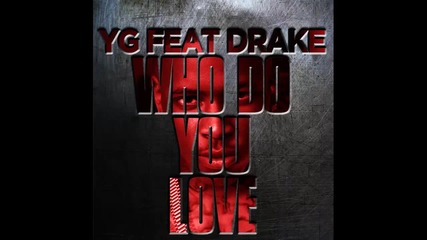 Yg ft. Drake - Who Do You Love ?