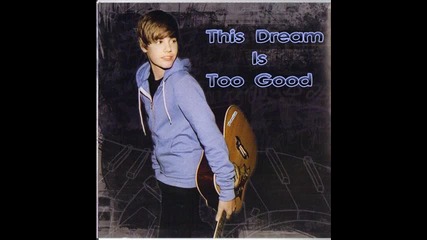 • 2 0 1 1 • Justin Bieber - This Dream Is Too Good