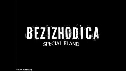 Bezizhodica - Special Bland (prod. by Djreme)