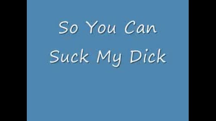 ---so you can Suck my Dick- eminem---