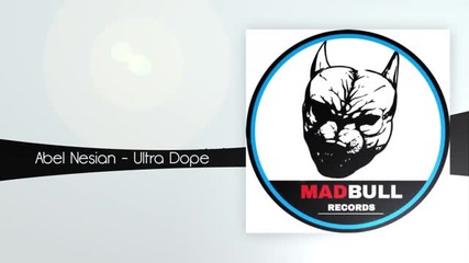 Abel Nesian - Ultra Dope (original Mix) [madbull Records]