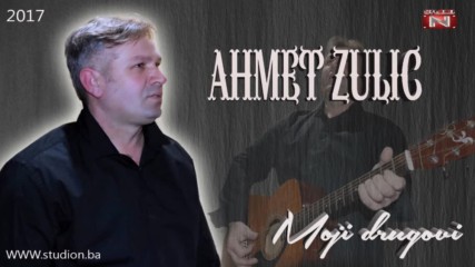 Ahmet Zulic - 2017 - Moji drugovi (hq) (bg sub)