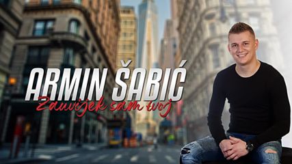 Armin Sabic - 2019 - Zauvijek sam tvoj (hq) (bg sub)