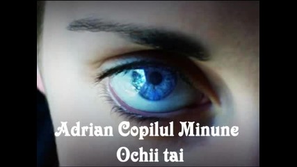Adrian Copilul Minune - Ochii tai 