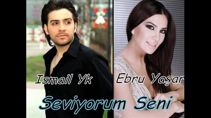 Ismail Yk & Ebru Yasar - Seviyorum Seni