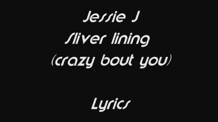 Jessie J- Silver lining (crazy bout you) * Превод от C V E T I I T U U *
