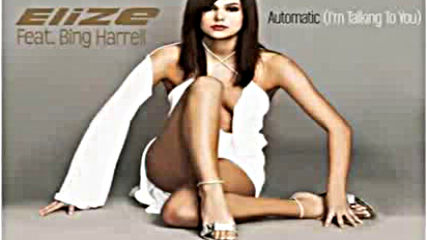 Elize Feat. Bing Harrell- Automatic ( I'm Talking To You )2012