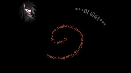 Dzepi Sto me majko nisi ciganima dala Dj Giga Rmx 2009 