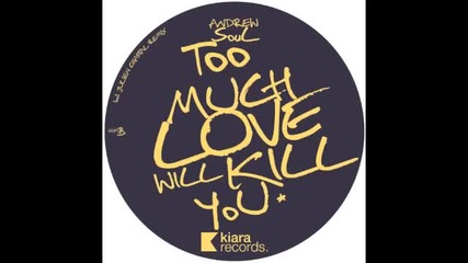 Andrew Soul - Too Much Love Will Kill You