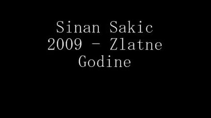 Sinan Sakic 2009 - Zlatne Godine