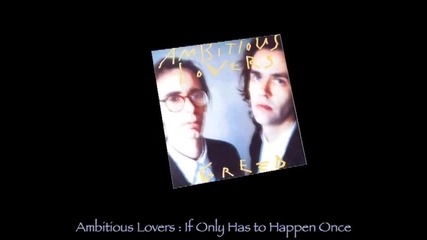 Ambitious Lovers - If Only Has To Happen Once (wild Orchid)