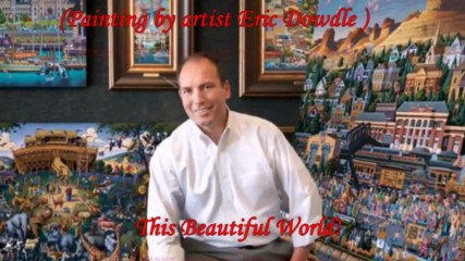 Този прекрасен свят! ... (painting by artist Eric Dowdle - Fine Art) ... ( Tom Barabas music)