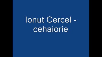Ionut Cercel - Cehaiorie