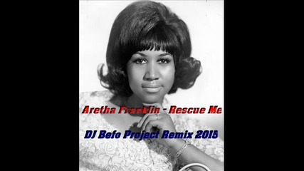 Aretha Franklin - Rescue Me (dj befo project dance remix version 2015) (bulgarian eurodance music)
