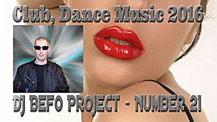 Dj Befo Project - Number 21 ( Bulgarian Techno, House, Club Dance Music 2016 )