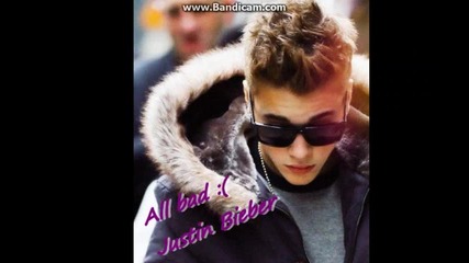 All bad- Justin Bieber
