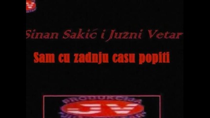 Sinan Sakic i Juzni Vetar - Sam cu zadnju casu popiti ( Hq )