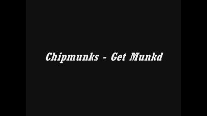 Chipmunks - Get Munkd
