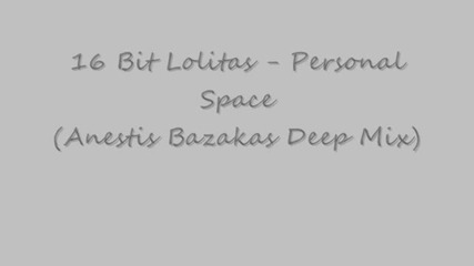 16 Bit Lolitas - Personal Space (anestis Bazakas Deep Mix)