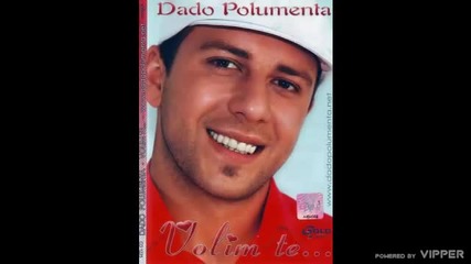 Dado Polumenta - Da sam tada bolje te znao - (Audio 2007)