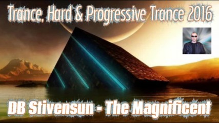 Db Stivensun - The Magnificent ( Bulgarian Trance, Hard & Progressive Trance 2016 )