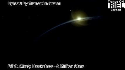 [ Hd ] Bt feat. Kirsty Hawkshaw - A Million Stars ( Vocal Trance ) Нашата вселена