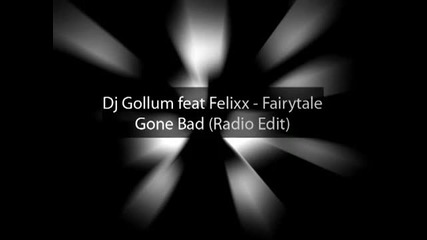 Dj Gollum feat Felixx - Fairytale Gone Bad (radio Edit)