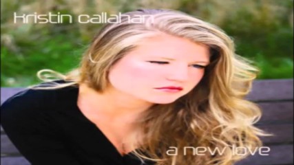 Kristin Callahan ✴ A New Love