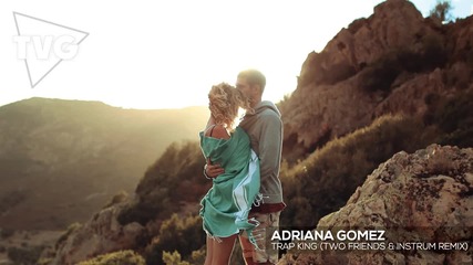 Adriana Gomez - Trap King (two Friends & Instrum Remix)