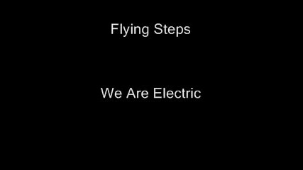 Flying Steps - We Are Electric Страшно електро ! 