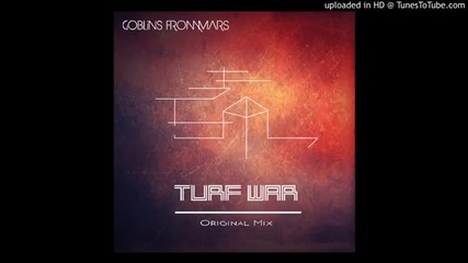 Goblins from Mars - Turf War (original Mix) [free Download]