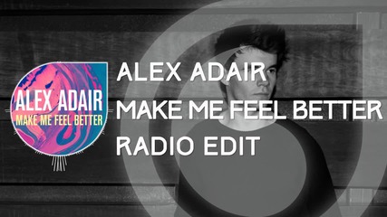 Alex Adair - Make Me Feel Better (radio Edit)