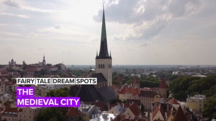 Fairy tale dream spots: The preserved medieval town of Tallinn