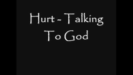 Hurt - Talking To God