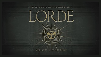 Lorde - Yellow Flicker Beat ( from The Hunger Games Mockingjay Part 1 )