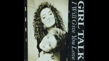 Girl Talk - I Will Give You Love ( Club Mix ) 1987