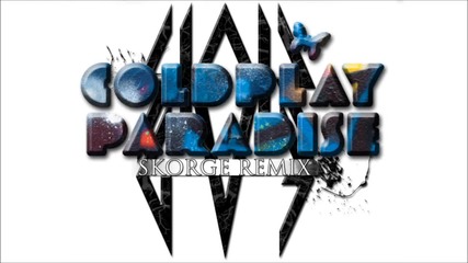 Coldplay - Paradise (skorge Dubstep Remix) 2012